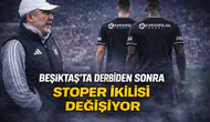 Beşiktaş'ta derbiden sonra stoper ikilisi değişiyor