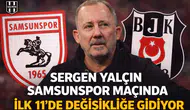Sergen Yalçın Samsunspor maçında ilk 11'de değişikliğe gidiyor