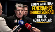 Serdal Adalı'dan Fenerbahçe derbisi sonrası kritik açıklamalar