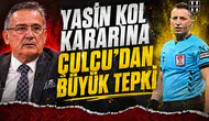 Yasin Kol kararına Çulcu'dan büyük tepki