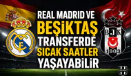 Real Madrid ve Beşiktaş transferde sıcak saatler yaşayabilir