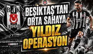 Beşiktaş'tan orta sahaya yıldız operasyonu