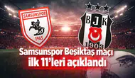 Samsunspor Beşiktaş maçı ilk 11’leri açıklandı