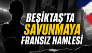 Beşiktaş’ta savunmaya Fransız hamlesi