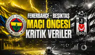 Fenerbahçe - Beşiktaş maçı öncesi kritik veriler