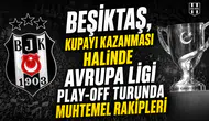 Beşiktaş'ın, kupayı kazanması halinde Avrupa Ligi play-off turunda muhtemel rakipleri