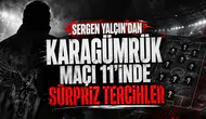 Sergen Yalçın'dan Karagümrük maçı 11'inde sürpriz tercihler