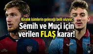 Kiralık isimlerin geleceği belli oluyor: Semih ve Muçi için verilen flaş karar!