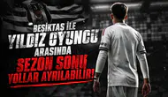 Beşiktaş ile yıldız oyuncu arasında sezon sonu yollar ayrılabilir