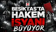 Beşiktaş'ta hakem isyanı büyüyor