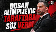 Dusan Alimpijevic taraftara söz verdi
