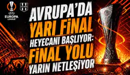 Avrupa’da Yarı Final Heyecanı Başlıyor: Final Yolu Yarın Netleşiyor