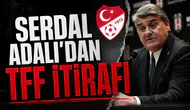 Serdal Adalı'dan TFF itirafı