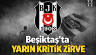 Beşiktaş’ta yarın kritik zirve