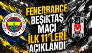 Fenerbahçe Beşiktaş maçı ilk 11’leri açıklandı