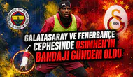 Galatasaray ve Fenerbahçe cephesinde Osimhen'in bandajı gündem oldu
