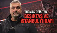 Thomas Reis’ten Beşiktaş ve İstanbul itirafı