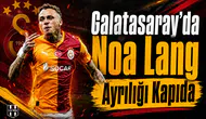 Galatasaray'da Noa Lang ayrılığı kapıda
