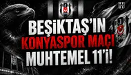 Beşiktaş'ın Konyaspor maçı muhtemel 11'i!