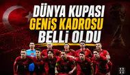 Dünya Kupası geniş kadrosu belli oldu