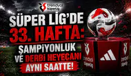 Süper Lig'de 33. Hafta: Şampiyonluk ve Derbi Heyecanı Aynı Saatte!
