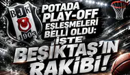 Potada Play-Off eşleşmeleri belli oldu: İşte Beşiktaş’ın rakibi!