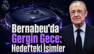 Bernabeu'da Gergin Gece: Hedefteki İsimler