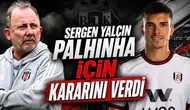 Sergen Yalçın Palhinha için kararını verdi