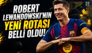 Robert Lewandowski'nin yeni rotası belli oldu
