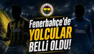 Fenerbahçe'de Yolcular Belli Oldu!