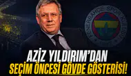 Aziz Yıldırım'dan seçim öncesi gövde gösterisi!
