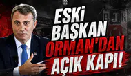Eski Başkan Orman'dan Açık Kapı!