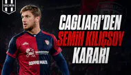 Cagliari'den Semih Kılıçsoy Kararı