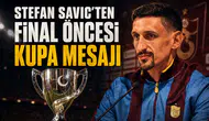 Stefan Savic’ten final öncesi kupa mesajı