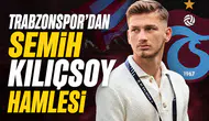 Trabzonspor’dan Semih Kılıçsoy hamlesi