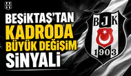 Beşiktaş’tan kadroda büyük değişim sinyali