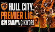 Hull City, Premier Lig için sahaya çıkıyor
