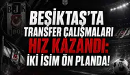 Beşiktaş'ta Transfer Çalışmaları Hız Kazandı: İki İsim Ön Planda