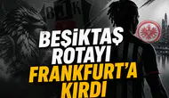 Beşiktaş rotayı Frankfurt’a kırdı