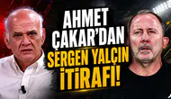 Ahmet Çakar'dan Sergen Yalçın itirafı!