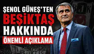 Şenol Güneş'ten Beşiktaş hakkında önemli açıklama