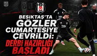 Beşiktaş'ta Gözler Cumartesiye Çevrildi: Derbi Hazırlığı Başladı