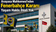 Anayasa Mahkemesi'nden Fenerbahçe Kararı: Yaşam Hakkı İhlali Yok