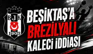 Beşiktaş’a Brezilyalı kaleci iddiası