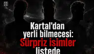 Kartal'dan yerli bilmecesi: Sürpriz isimler listede