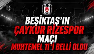 Beşiktaş'ın Çaykur Rizespor Maçı Muhtemel 11'i Belli Oldu