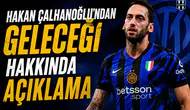 Hakan Çalhanoğlu'ndan geleceği hakkında açıklama