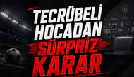 Tecrübeli hocadan sürpriz karar
