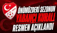 Önümüzdeki sezonun yabancı kuralı resmen açıklandı