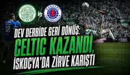 Dev Derbide Geri Dönüş: Celtic Kazandı, İskoçya'da Zirve Karıştı